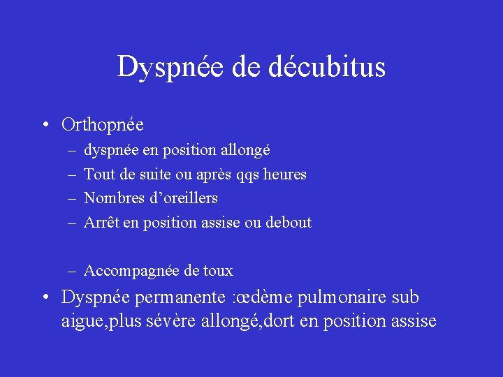 Dyspnée de décubitus • Orthopnée – – dyspnée en position allongé Tout de suite