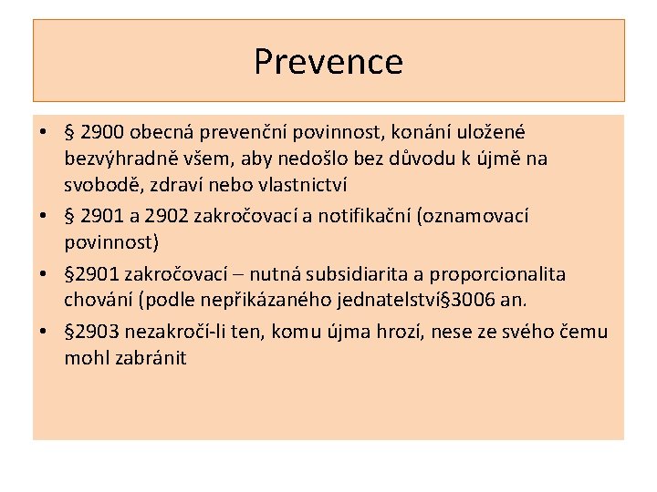 Prevence • § 2900 obecná prevenční povinnost, konání uložené bezvýhradně všem, aby nedošlo bez