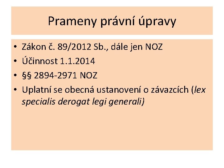 Prameny právní úpravy • • Zákon č. 89/2012 Sb. , dále jen NOZ Účinnost