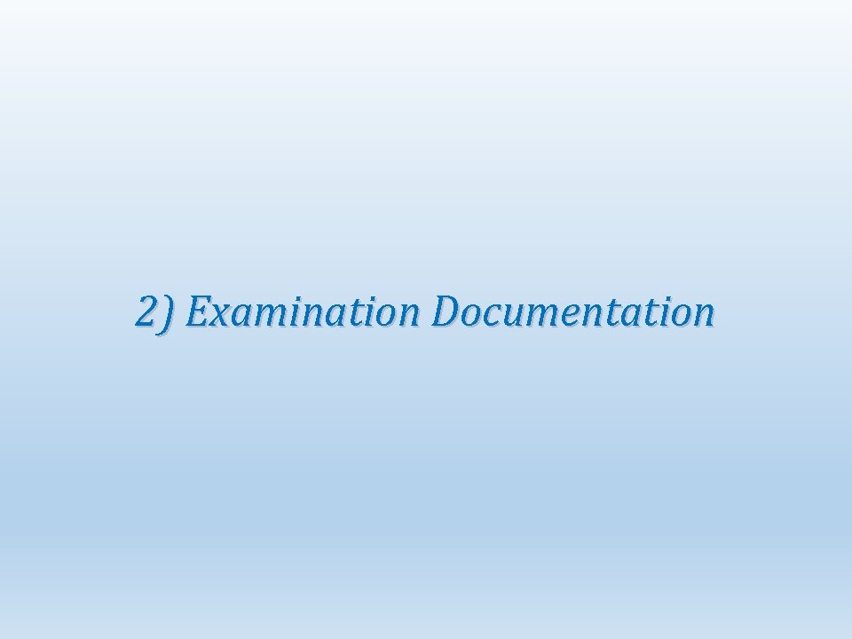 2) Examination Documentation 