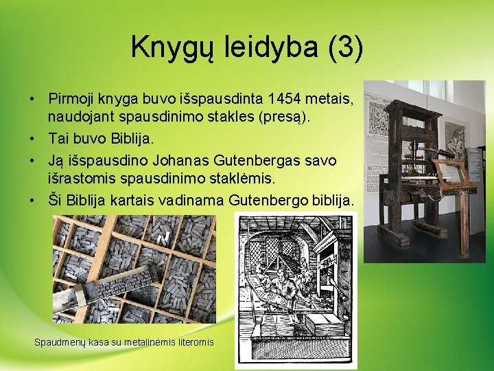 Knygų leidyba (3) • Pirmoji knyga buvo išspausdinta 1454 metais, naudojant spausdinimo stakles (presą).