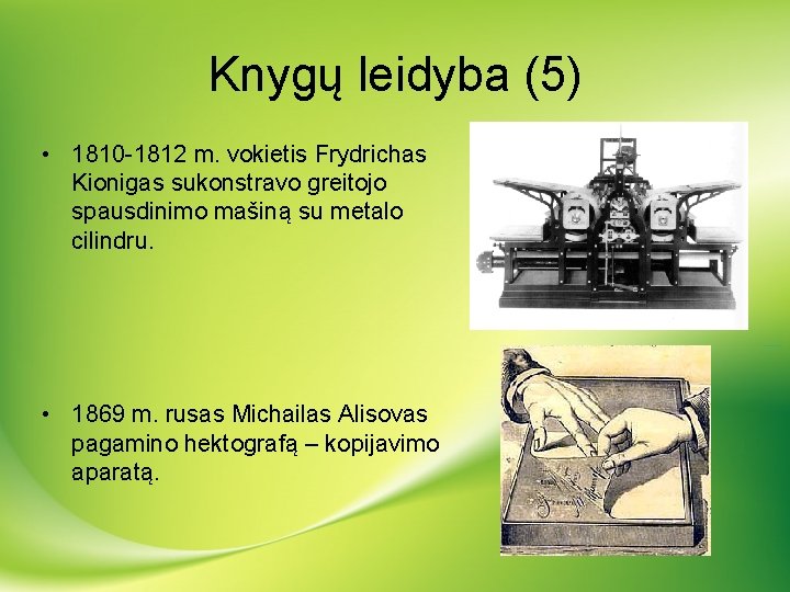 Knygų leidyba (5) • 1810 -1812 m. vokietis Frydrichas Kionigas sukonstravo greitojo spausdinimo mašiną