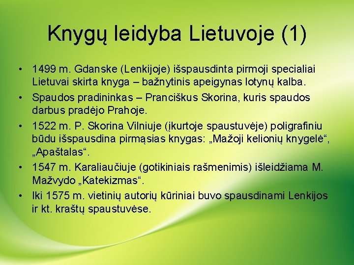 Knygų leidyba Lietuvoje (1) • 1499 m. Gdanske (Lenkijoje) išspausdinta pirmoji specialiai Lietuvai skirta