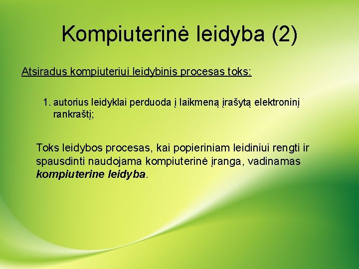 Kompiuterinė leidyba (2) Atsiradus kompiuteriui leidybinis procesas toks: 1. autorius leidyklai perduoda į laikmeną