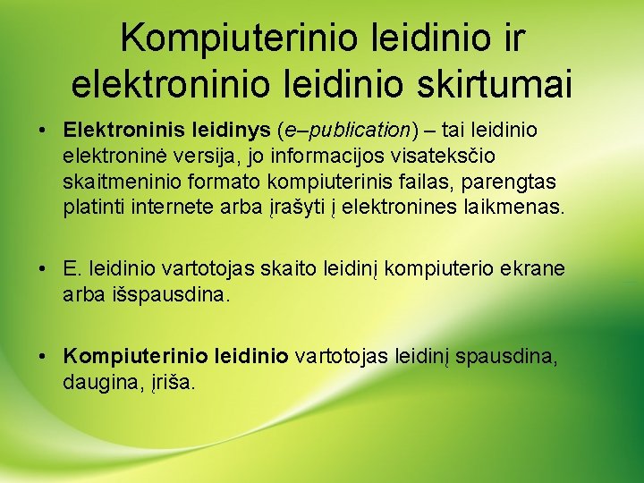 Kompiuterinio leidinio ir elektroninio leidinio skirtumai • Elektroninis leidinys (e–publication) – tai leidinio elektroninė