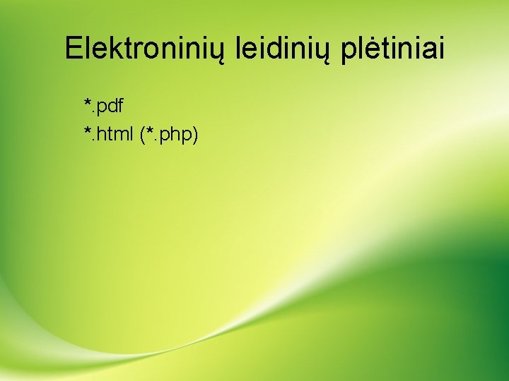 Elektroninių leidinių plėtiniai *. pdf *. html (*. php) 