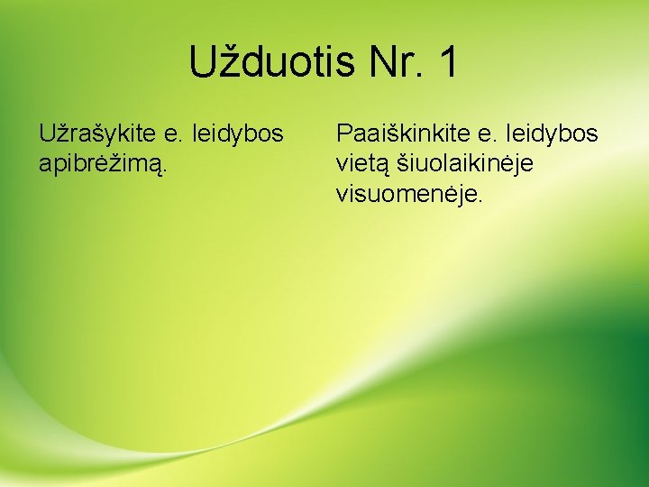 Užduotis Nr. 1 Užrašykite e. leidybos apibrėžimą. Paaiškinkite e. leidybos vietą šiuolaikinėje visuomenėje. 