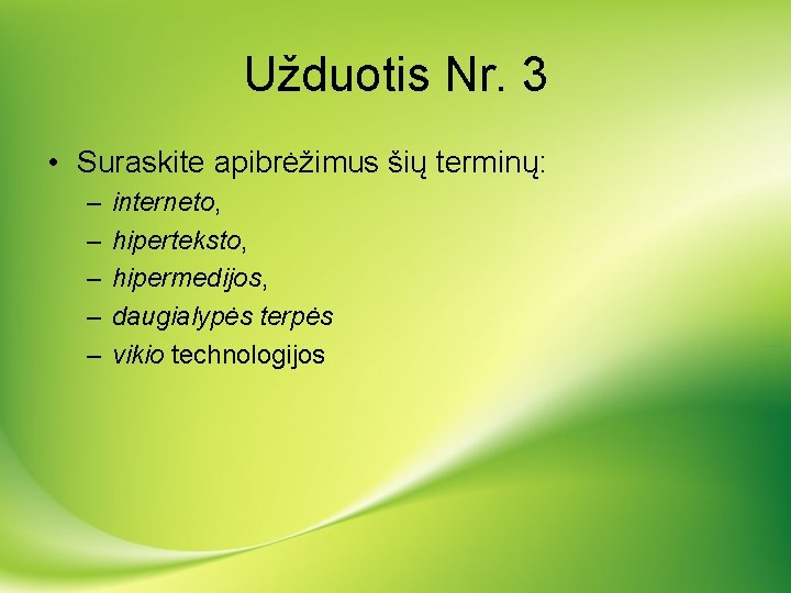 Užduotis Nr. 3 • Suraskite apibrėžimus šių terminų: – – – interneto, hiperteksto, hipermedijos,