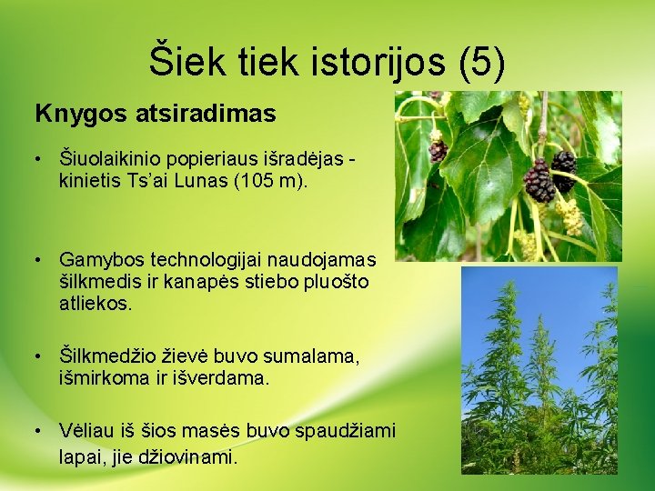 Šiek tiek istorijos (5) Knygos atsiradimas • Šiuolaikinio popieriaus išradėjas - kinietis Ts’ai Lunas