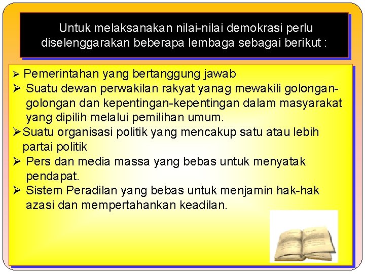  Untuk melaksanakan nilai-nilai demokrasi perlu diselenggarakan beberapa lembaga sebagai berikut : Ø Pemerintahan