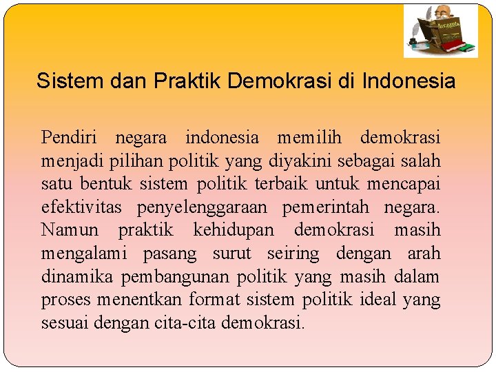 Sistem dan Praktik Demokrasi di Indonesia Pendiri negara indonesia memilih demokrasi menjadi pilihan politik Sistem dan Praktik Demokrasi di Indonesia Pendiri negara indonesia memilih demokrasi menjadi pilihan politik