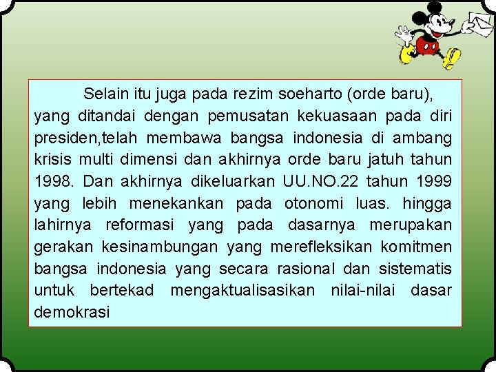 Selain itu juga pada rezim soeharto (orde baru), yang ditandai dengan pemusatan kekuasaan pada