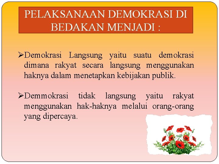 PELAKSANAAN DEMOKRASI DI BEDAKAN MENJADI : ØDemokrasi Langsung yaitu suatu demokrasi dimana rakyat secara PELAKSANAAN DEMOKRASI DI BEDAKAN MENJADI : ØDemokrasi Langsung yaitu suatu demokrasi dimana rakyat secara