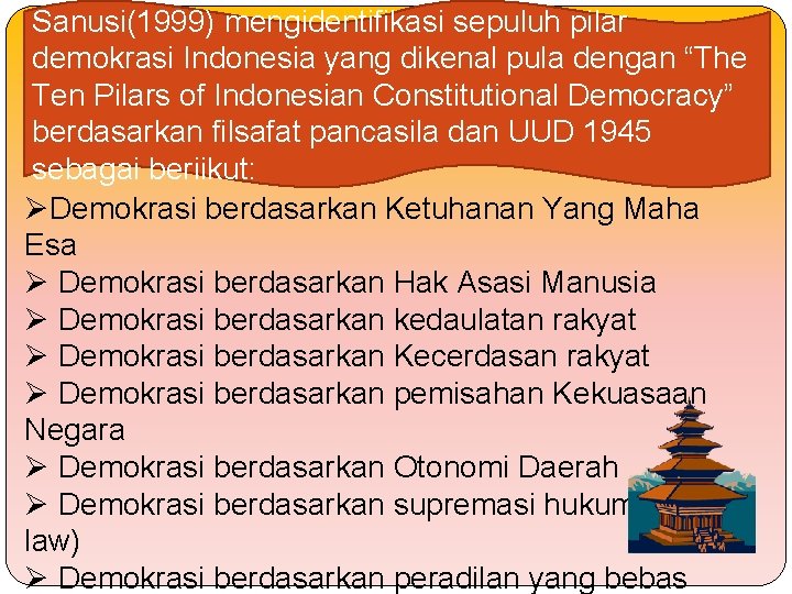 Sanusi(1999) mengidentifikasi sepuluh pilar demokrasi Indonesia yang dikenal pula dengan “The Ten Pilars of Sanusi(1999) mengidentifikasi sepuluh pilar demokrasi Indonesia yang dikenal pula dengan “The Ten Pilars of