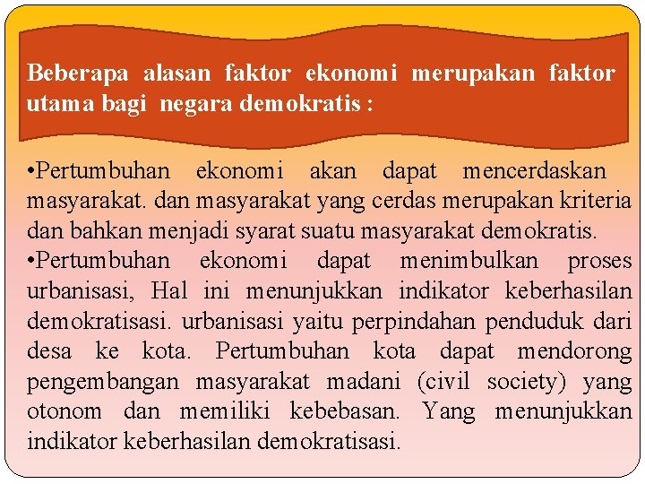 Beberapa alasan faktor ekonomi merupakan faktor utama bagi negara demokratis : • Pertumbuhan ekonomi