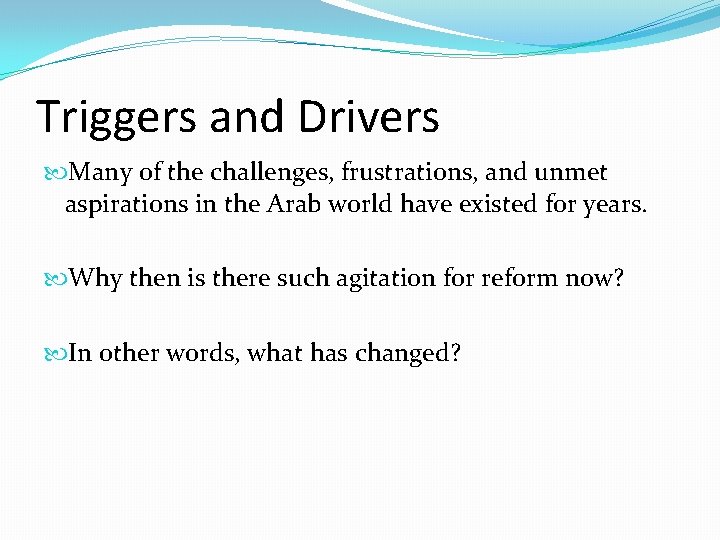 Triggers and Drivers Many of the challenges, frustrations, and unmet aspirations in the Arab