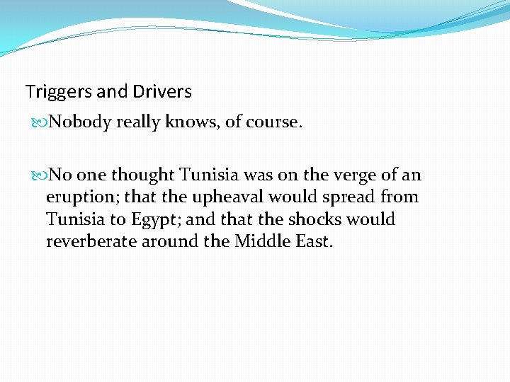 Triggers and Drivers Nobody really knows, of course. No one thought Tunisia was on
