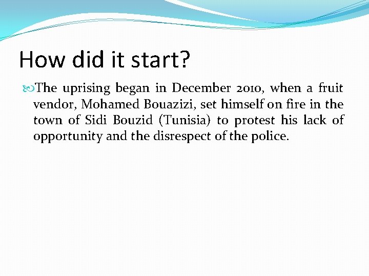 How did it start? The uprising began in December 2010, when a fruit vendor,