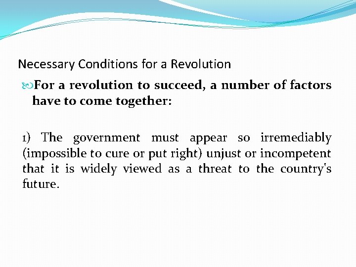 Necessary Conditions for a Revolution For a revolution to succeed, a number of factors