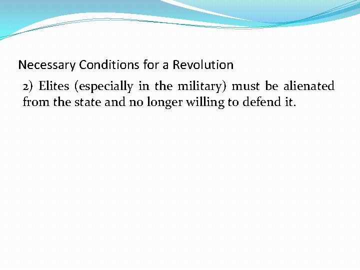 Necessary Conditions for a Revolution 2) Elites (especially in the military) must be alienated