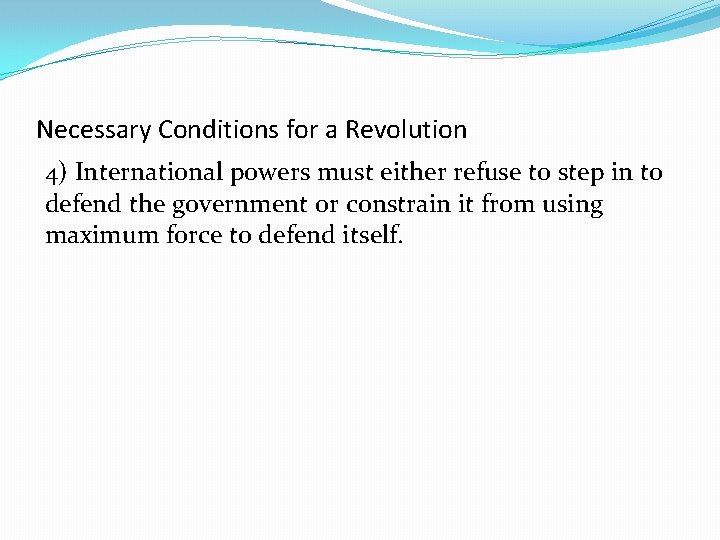 Necessary Conditions for a Revolution 4) International powers must either refuse to step in