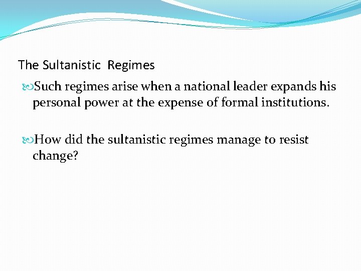 The Sultanistic Regimes Such regimes arise when a national leader expands his personal power