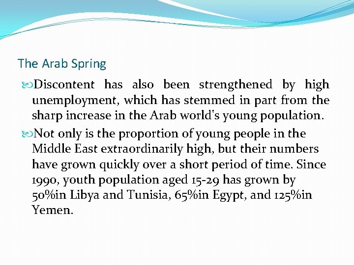 The Arab Spring Discontent has also been strengthened by high unemployment, which has stemmed