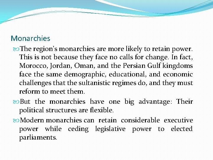 Monarchies The region's monarchies are more likely to retain power. This is not because