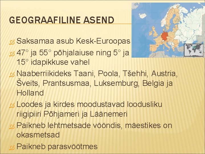 GEOGRAAFILINE ASEND Saksamaa asub Kesk-Euroopas 47° ja 55° põhjalaiuse ning 5° ja 15° idapikkuse