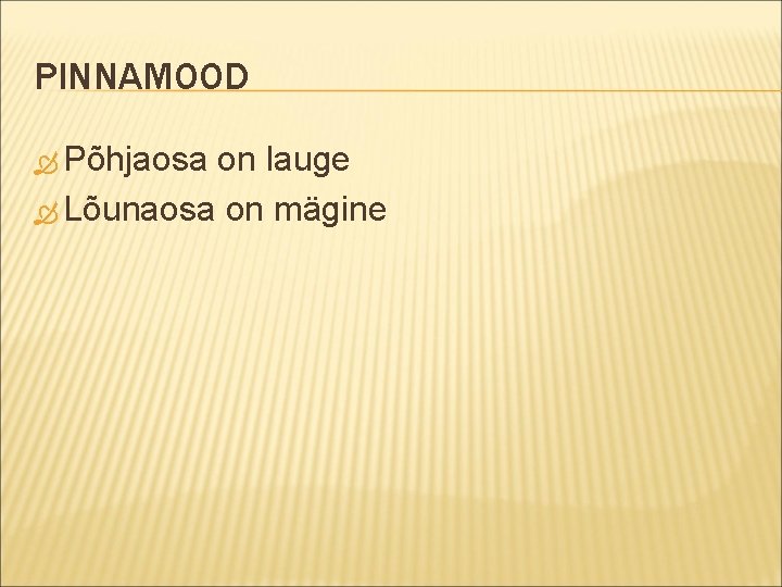 PINNAMOOD Põhjaosa on lauge Lõunaosa on mägine 