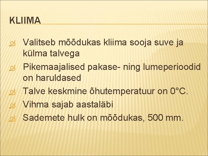 KLIIMA Valitseb mõõdukas kliima sooja suve ja külma talvega Pikemaajalised pakase- ning lumeperioodid on