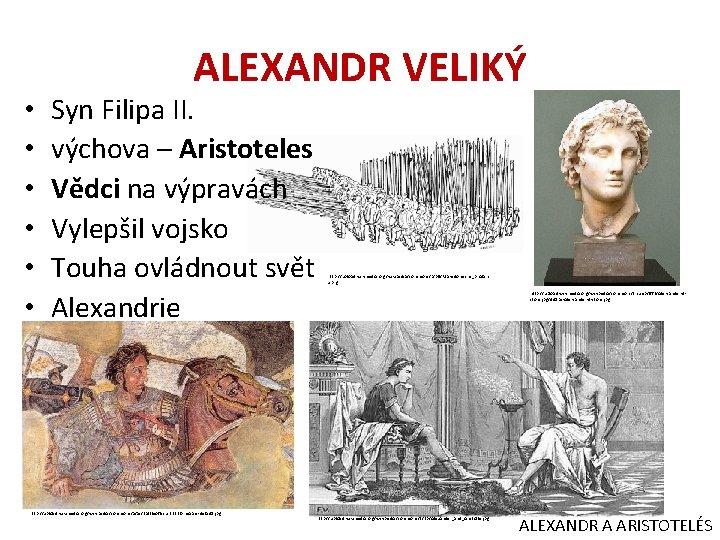  • • • ALEXANDR VELIKÝ Syn Filipa II. výchova – Aristoteles Vědci na