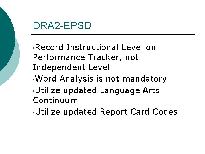 DRA 2 -EPSD • Record Instructional Level on Performance Tracker, not Independent Level •