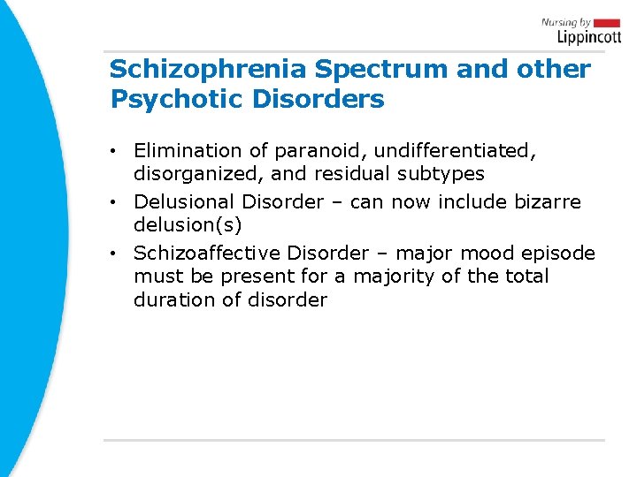 Schizophrenia Spectrum and other Psychotic Disorders • Elimination of paranoid, undifferentiated, disorganized, and residual Schizophrenia Spectrum and other Psychotic Disorders • Elimination of paranoid, undifferentiated, disorganized, and residual