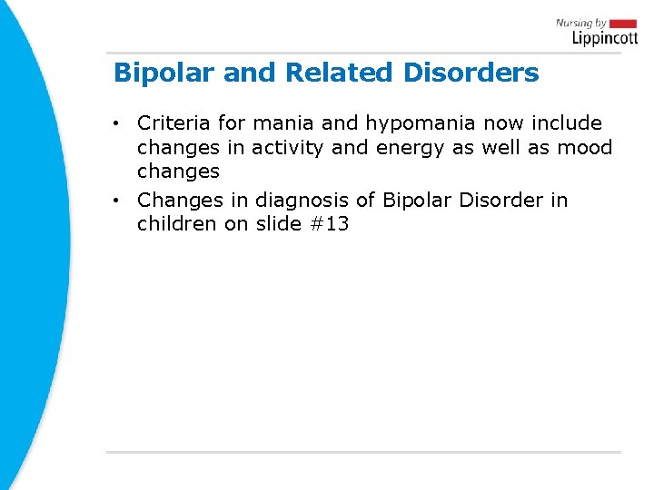 Bipolar and Related Disorders • Criteria for mania and hypomania now include changes in Bipolar and Related Disorders • Criteria for mania and hypomania now include changes in