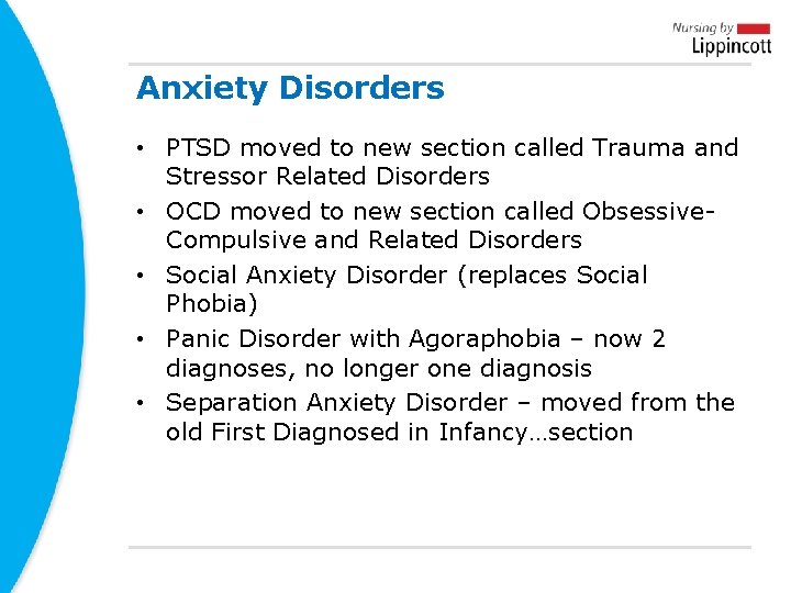 Anxiety Disorders • PTSD moved to new section called Trauma and Stressor Related Disorders Anxiety Disorders • PTSD moved to new section called Trauma and Stressor Related Disorders