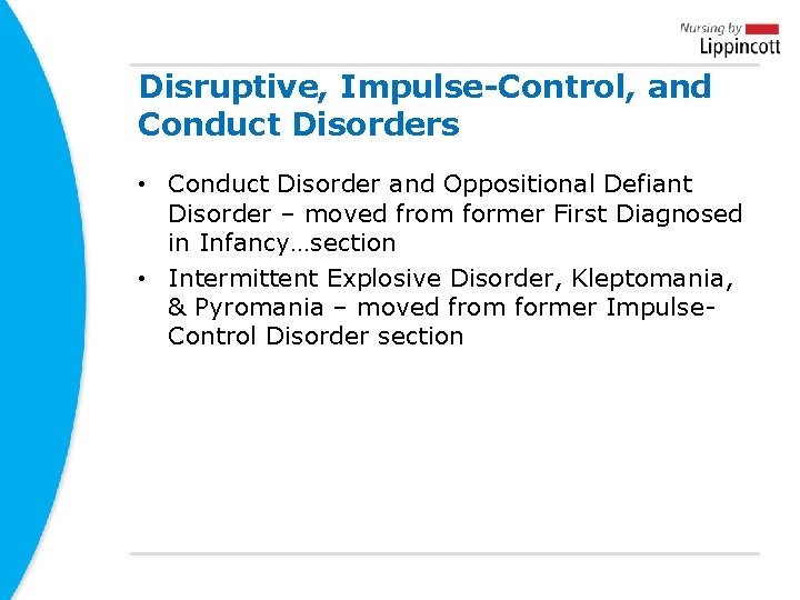 Disruptive, Impulse-Control, and Conduct Disorders • Conduct Disorder and Oppositional Defiant Disorder – moved Disruptive, Impulse-Control, and Conduct Disorders • Conduct Disorder and Oppositional Defiant Disorder – moved