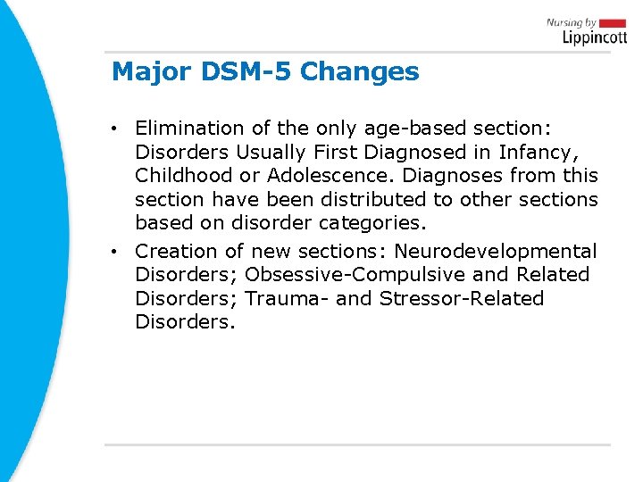 Major DSM-5 Changes • Elimination of the only age-based section: Disorders Usually First Diagnosed Major DSM-5 Changes • Elimination of the only age-based section: Disorders Usually First Diagnosed
