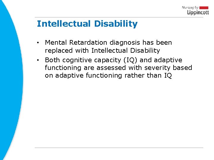 Intellectual Disability • Mental Retardation diagnosis has been replaced with Intellectual Disability • Both Intellectual Disability • Mental Retardation diagnosis has been replaced with Intellectual Disability • Both