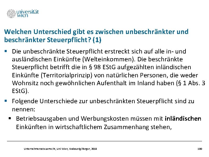 Welchen Unterschied gibt es zwischen unbeschränkter und beschränkter Steuerpflicht? (1) § Die unbeschränkte Steuerpflicht