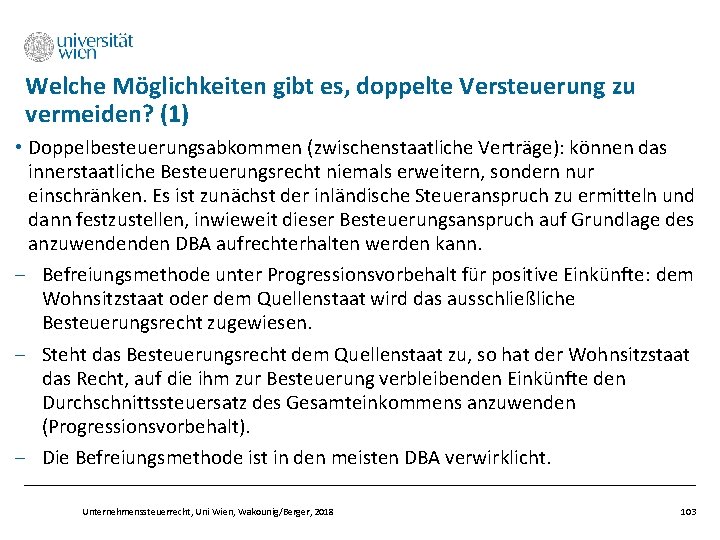 Welche Möglichkeiten gibt es, doppelte Versteuerung zu vermeiden? (1) • Doppelbesteuerungsabkommen (zwischenstaatliche Verträge): können