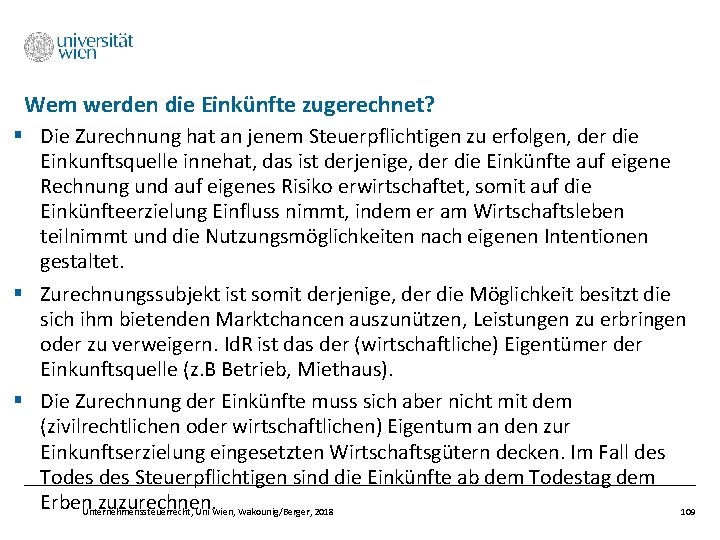 Wem werden die Einkünfte zugerechnet? § Die Zurechnung hat an jenem Steuerpflichtigen zu erfolgen,