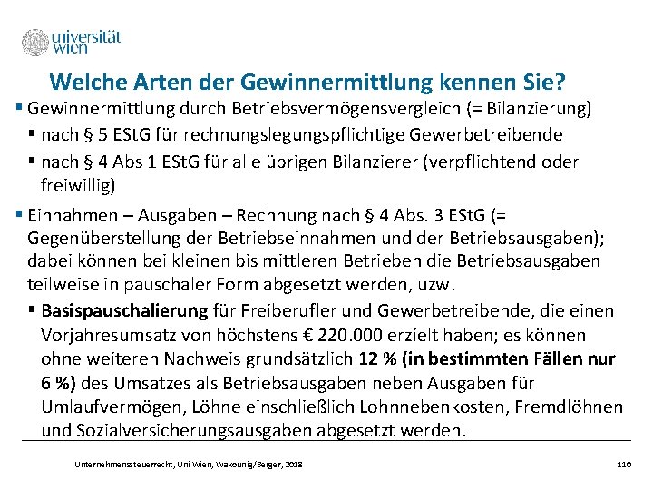 Welche Arten der Gewinnermittlung kennen Sie? § Gewinnermittlung durch Betriebsvermögensvergleich (= Bilanzierung) § nach