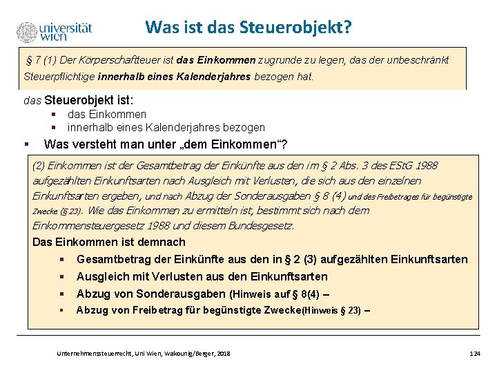 Was ist das Steuerobjekt? § 7 (1) Der Körperschaftteuer ist das Einkommen zugrunde zu