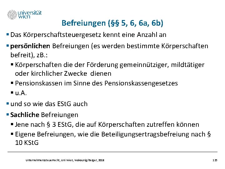 Befreiungen (§§ 5, 6, 6 a, 6 b) § Das Körperschaftsteuergesetz kennt eine Anzahl