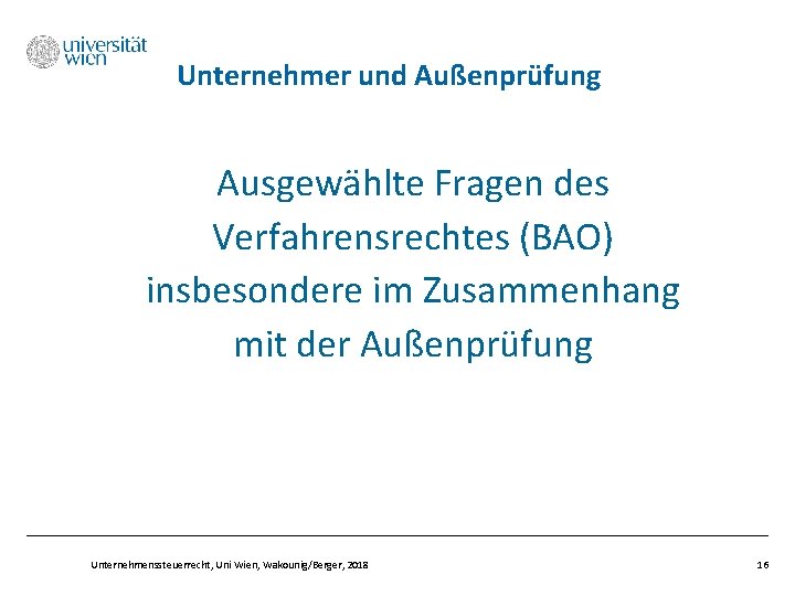 Unternehmer und Außenprüfung Ausgewählte Fragen des Verfahrensrechtes (BAO) insbesondere im Zusammenhang mit der Außenprüfung