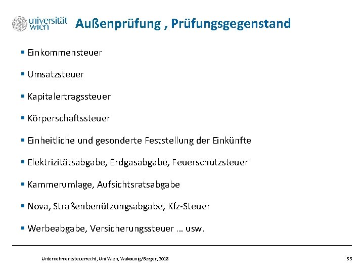 Außenprüfung , Prüfungsgegenstand § Einkommensteuer § Umsatzsteuer § Kapitalertragssteuer § Körperschaftssteuer § Einheitliche und