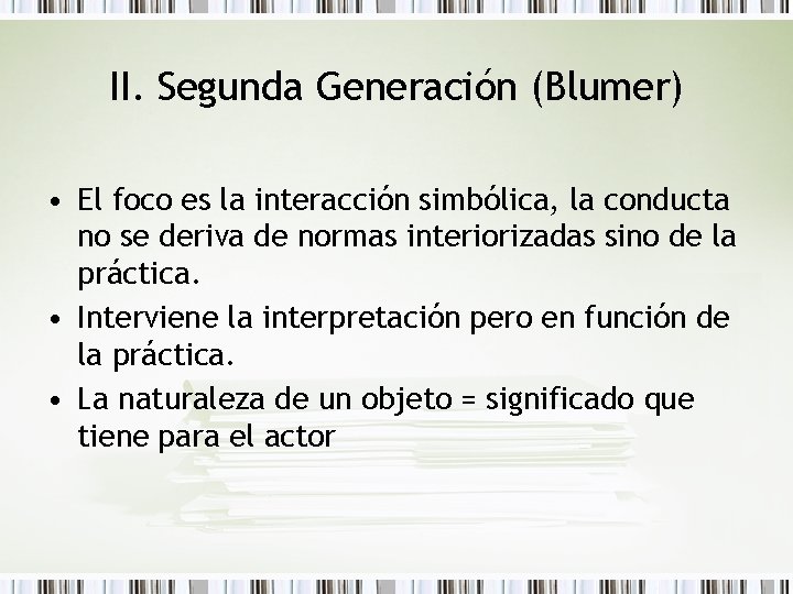 II. Segunda Generación (Blumer) • El foco es la interacción simbólica, la conducta no