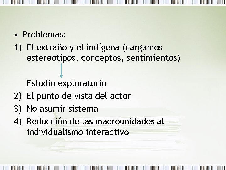  • Problemas: 1) El extraño y el indígena (cargamos estereotipos, conceptos, sentimientos) Estudio