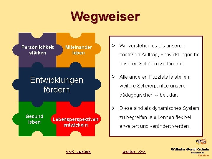 Wegweiser Persönlichkeit stärken Miteinander leben Ø Wir verstehen es als unseren zentralen Auftrag, Entwicklungen
